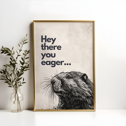 Hey There You Eager...  Quirky Beaver Poster