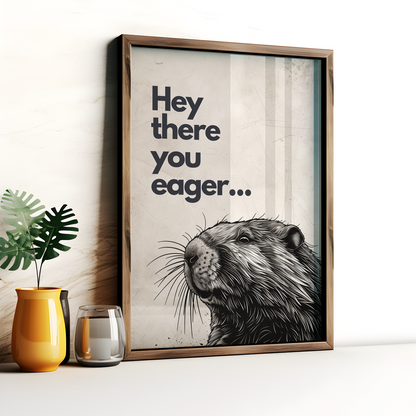 Hey There You Eager...  Quirky Beaver Poster